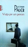 Octavian Paler - Viata pe un peron, Polirom, Top 10+, 2014, Carte de colectie, Literatura Romana, 287 pagini