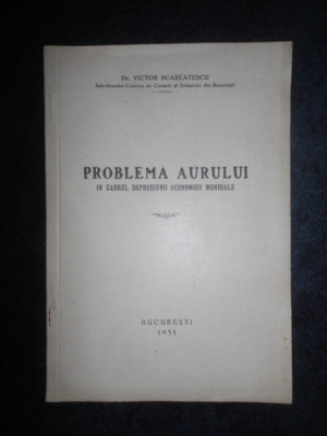 Victor Scarlatescu - Problema aurului in cadrul depresiunii economice mondiale foto