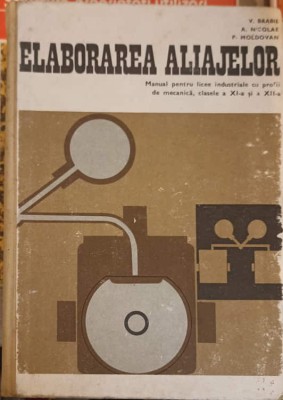 ELABORAREA ALIAJELOR, MANUAL PENTRU LICEE INDUSTRIALE CLASELE A XI-A SI A XII-A-V. BRABIE, A. NICOLAE, P. M-253711 foto