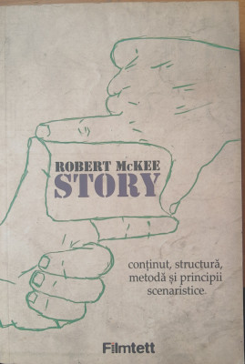 Story: Continut, Structura, Metoda si Principii Scenaristice - Robert McKee 2011 foto