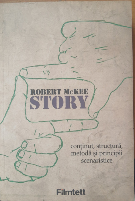 Story: Continut, Structura, Metoda si Principii Scenaristice - Robert McKee 2011