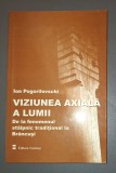 ION POGORILOVSCHI - Viziunea Axială a Lumii, Editura Vremea, 2001, Filosofie