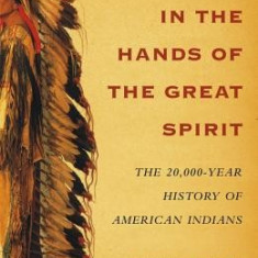 In the Hands of the Great Spirit: The 20,000-Year History of American Indians