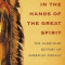 In the Hands of the Great Spirit: The 20,000-Year History of American Indians