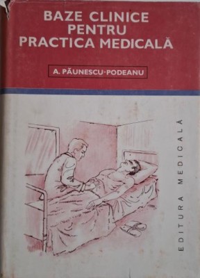 Baze clinice pentru practica medicala, vol. V. Chei pentru diagnostic si tratament pornind de la simptome, semne, sindroame &amp;ndash; A. Paunescu-Podeanu foto