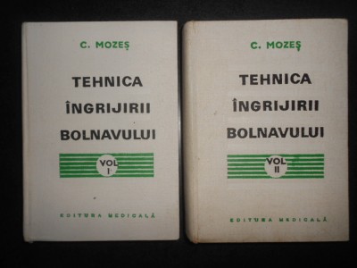 Carol Mozes - Tehnica ingrijirii bolnavului 2 volume (1974, editie cartonata) foto