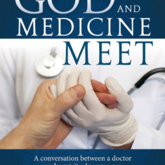 Where God and Medicine Meet: A Conversation Between a Doctor and a Spiritual Messenger