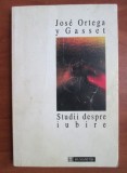 Jose Ortega y Gasset - Studii despre iubire.