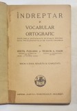 INDREPTAR SI VOCABULAR ORTOGRAFIC , PENTRU UZUL INVATAMANTULUI DE TOATE GRADELE de SEXTIL PUSCARIU si TEODOR A. NAUM , 1938