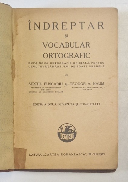 INDREPTAR SI VOCABULAR ORTOGRAFIC , PENTRU UZUL INVATAMANTULUI DE TOATE GRADELE de SEXTIL PUSCARIU si TEODOR A. NAUM , 1938
