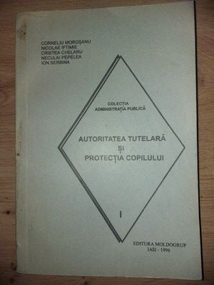 Autoritatea Tutelara si Protectia Copilului- Corneliu Morosanu, Nicolae Iftimie foto