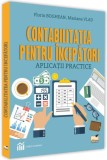 Contabilitatea pentru &icirc;ncepători. Aplicații practice - Paperback brosat - Florin Boghean, Mariana Vlad - Pro Universitaria