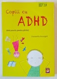 COPIII CU ADHD , GHID PRACTIC PENTRU PARINTI de DONATELLA ARCANGELI , 2024 * MICI DEFECTE
