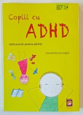 COPIII CU ADHD , GHID PRACTIC PENTRU PARINTI de DONATELLA ARCANGELI , 2024 * MICI DEFECTE foto