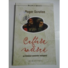 CULTURA MODERNA PE INTELESUL OAMENILOR INTELIGENTI - ROGER SCRUTON - humanitas