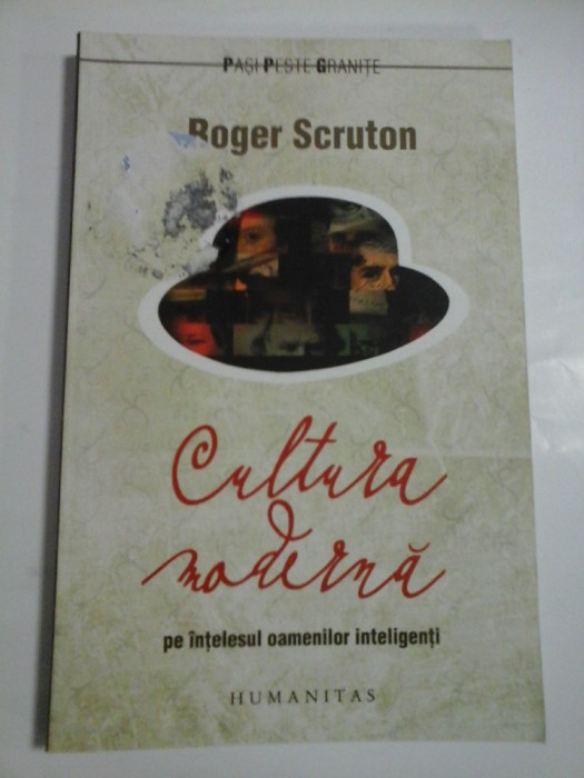 CULTURA MODERNA PE INTELESUL OAMENILOR INTELIGENTI - ROGER SCRUTON - humanitas