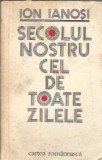 Cumpara ieftin Secolul nostru cel de toate zilele Ion Ianos cartea romaneasca 1980 editie veche literatura romana proza eseistica carte rara