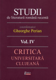 Studii de literatură rom&acirc;nă recentă. Critica universitară clujeană (Vol. 4) - Paperback brosat - Gheorghe Perian - Limes