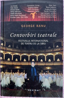 (C513) GEORGE BANU - CONVORBIRI TEATRALE - FESTIVALUL INTERNATIONAL DE TEATRU DE LA SIBIU foto