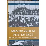 MEMORANDUM PENTRU PACE. PROTECTIA PACII PRIN DREPTUL INTERN-VESPASIAN V. PELLA-249682