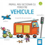 Primul meu dictionar cu ferestre - Vehicule - Board book - Martina Badstuber - Casa