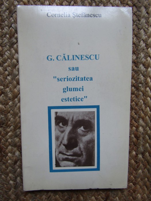 Cornelia Ștefănescu - G. Călinescu sau seriozitatea glumei estetice AUTOGRAF