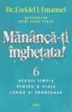 Carte Mananca-ti inghetata! 6 reguli pentru viata lunga si sanatoasa - Ezekiel J. Emanuel