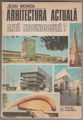Jean Monda - Arhitectura actuala arta necunoscuta? foto