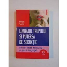 LIMBAJUL TRUPULUI SI PUTEREA DE SEDUCTIE - PHILIPPE TURCHET