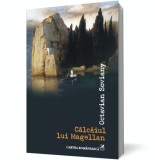 Calcaiul lui Magellan - Octavian Soviany - Editura Cartea Romaneasca