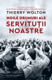 Cumpara ieftin Noile drumuri ale servitutii noastre/Thierry Wolton, Humanitas