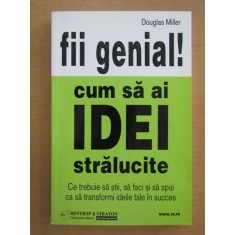 Douglas Miller - Fii genial! Cum sa ai idei stralucite
