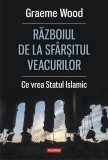 Războiul de la sf&acirc;rșitul veacurilor. Ce vor susţinătorii Statului Islamic Graeme Wood - Polirom
