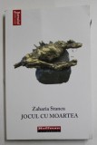 JOCUL CU MOARTEA de ZAHARIA STANCU , 2018 , * COPERTA PREZINTA URME DE INDOIRE SI PETE