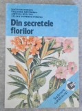 Din Secretele Florilor - David Davidescu, Velicica Davidescu - Biologie, Ceres 1992, 200 pagini