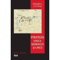Strategia: Logica razboiului si a pacii &ndash; Edward N. Luttwak