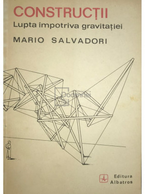 Mario Salvadori - Construcții. Lupta &amp;icirc;mpotriva gravitației (editia 1983) foto