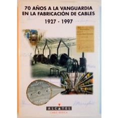 70 ANOS A LA VANGUARDIA EN LA FABRICACION DE CABLES 1927 - 1997