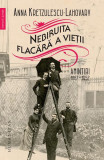 Nebiruita flacără a vieţii - Paperback brosat - Anna Kretzulescu-Lahovary - Humanitas