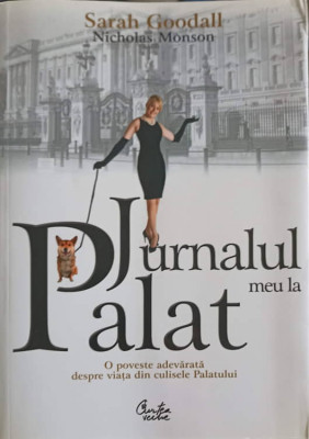 JURNALUL MEU LA PALAT. O POVESTE DESPRE VIATA DIN CULISELE PALATULUI-SARAH GOODALL foto