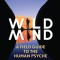 Wild Mind: A Field Guide to the Human Psyche