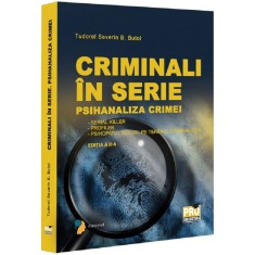 Criminali in serie. Psihanaliza crimei serial killer... Editia a II-a, Tudorel Badea Butoi