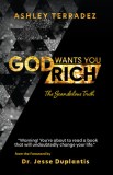 God Wants You Rich: You Are Blessed to Be a Blessing