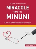 Cumpara ieftin Miracole Care Fac Minuni. Cum Ne Vindeca Medicina Si Magia, Eckart Von Hirschhausen - Editura Paralela 45