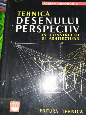 TEHNICA DESENULUI PERSPECTIV IN CONSTRUCTII SI ARHITECTURA Adrian Gheorghiu foto