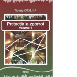 Protectia la zgomot - vol.1 - Tiberiu Catalina