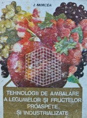 Tehnologii de ambalare a legumelor si fructelor proaspete si industrializate - 1986 - Ion C. Mircea (BF45)