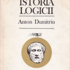 Anton Dumitriu - Istoria logicii ( vol. I )