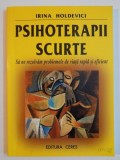 PSIHOTERAPII SCURTE , SA NE REZOLVAM PROBLEMELE DE VIATA RAPID SI EFICIENT DE IRINA HOLDEVICI