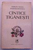 MIRON RADU PARASCHIVESCU CANTECE TIGANESTI 1972 EDITURA CARTEA ROMANEASCA